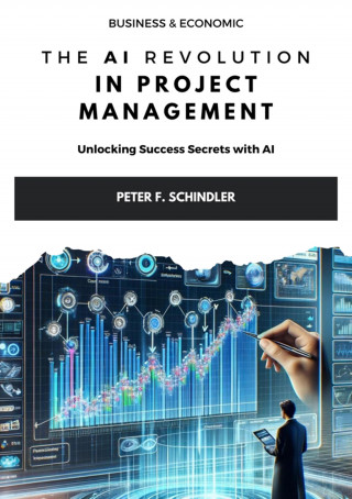Peter F. Schindler: The AI Revolution in Project Management