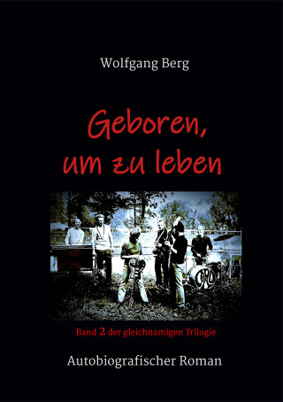 Wolfgang Berg: Geboren, um zu leben