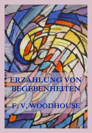 Francis V. Woodhouse: Erzählung von Begebenheiten