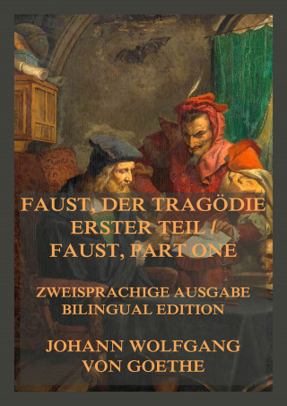 Johann Wolfgang von Goethe: Faust, der Tragödie erster Teil / Faust, Part One