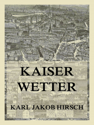 Karl Jakob Hirsch: Kaiserwetter