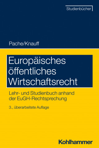 Eckhard Pache, Matthias Knauff, Matthias Kettemann, Meinhard Schröder, Cornelia Manger-Nestler, Stefan Korte, Ludger Breuer, Amelie Volkert, Stefanie Egidy, Rudolf Mögele, Clara Rauchegger, Tobias H. Irmscher, Carsten Jennert, Roland Schwensfeier, Meryem Vural, Ferdinand Wollenschläger: Europäisches öffentliches Wirtschaftsrecht