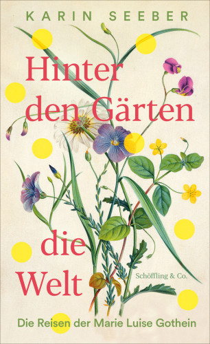 Karin Seeber: Hinter den Gärten die Welt