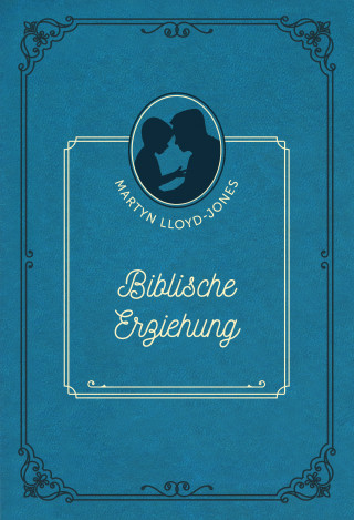 David Martyn Lloyd-Jones: Biblische Erziehung