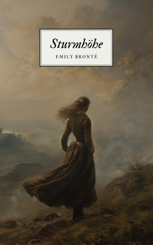 Emily Brontë, Klassiker der Weltgeschichte, Klassiker der Weltliteratur: Sturmhöhe - Emily Brontës Meisterwerk