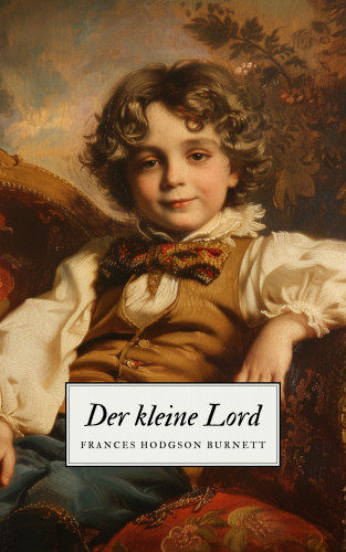 Frances Hodgson Burnett, Klassiker der Weltgeschichte, Klassiker der Weltliteratur: Der kleine Lord - Ein Kinderklassiker
