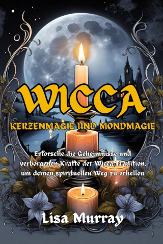 Lisa Murray: Wicca Kerzenmagie und Mondmagie