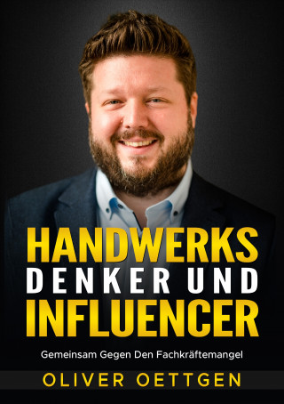 Oliver Oettgen: HANDWERKS DENKER UND INFLUENCER