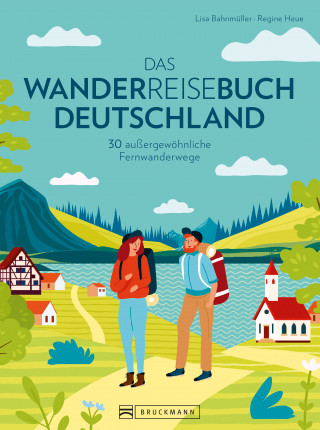 Lisa Bahnmüller, Regine Heue: Das Wanderreisebuch Deutschland