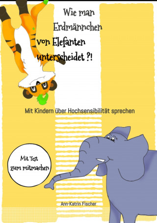 Ann-Katrin Fischer: Wie man Erdmännchen von Elefanten unterscheidet ?!