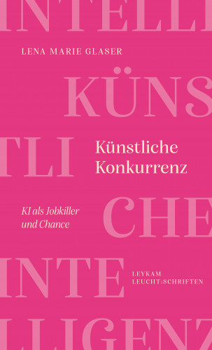 Lena Marie Glaser: Künstliche Konkurrenz – KI als Jobkiller und Chance