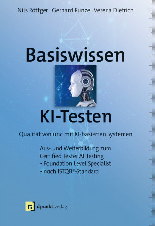 Nils Röttger, Gerhard Runze, Verena Dietrich: Basiswissen KI-Testen
