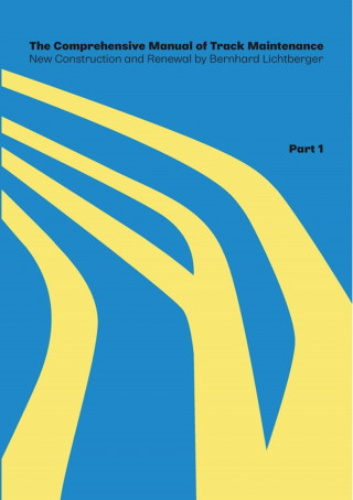 Bernhard Lichtberger: The Comprehensive Manual of Track Maintenance VOLUME 1