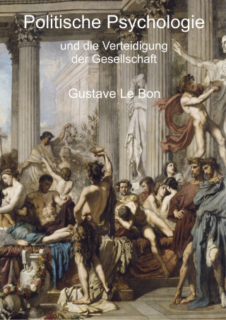Gustave Le Bon: Politische Psychologie und die Verteidigung der Gesellschaft