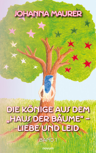 Johanna Maurer: Die Könige aus dem "Haus der Bäume" – Liebe und Leid