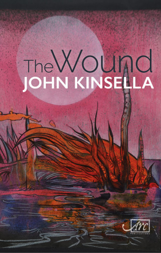 John Kinsella: The Wound