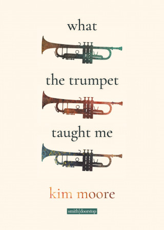 Kim Moore: What the Trumpet Taught Me