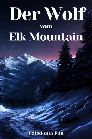 Caledonia Fan: Der Wolf vom Elk Mountain