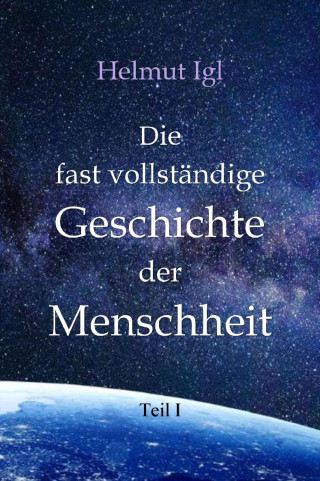 Helmut Igl: Die fast vollständige Geschichte der Menschheit