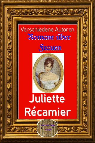Diverse: Romane über Frauen, 17.Juliette Récamier
