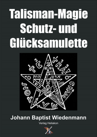 Johann Baptist Wiedenmann: Talisman-Magie Schutz- und Glücksamulette