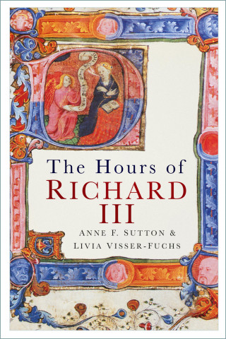 Anne F. Sutton, Livia Visser-Fuchs: The Hours of Richard III