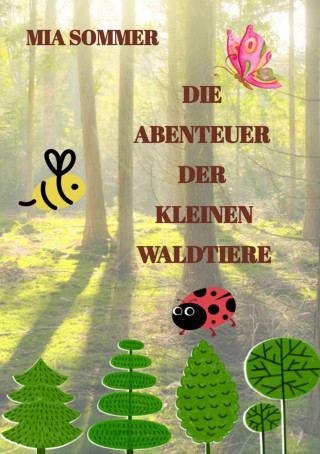 Mia Sommer: Die Abenteuer der kleinen Waldtiere