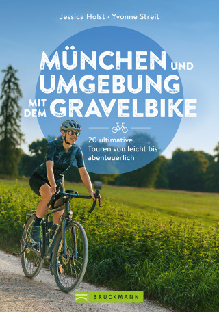 Jessica Holst, Yvonne Streit: München und Umgebung mit dem Gravelbike 20 ultimative Touren von leicht bis abenteuerlich