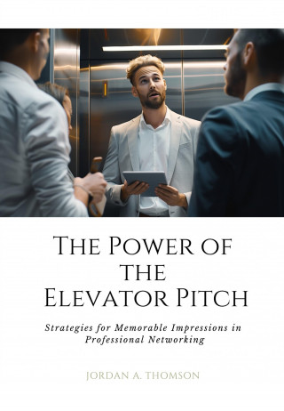 Jordan A. Thomson: The Power of the Elevator Pitch