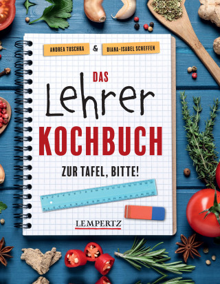 Andrea Tuschka, Diana-Isabel Scheffen: Das Lehrer-Kochbuch