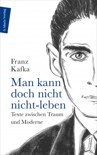 Franz Kafka: Man kann doch nicht nicht-leben