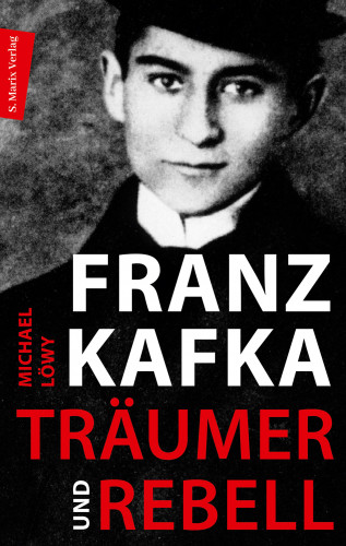 Michael Löwy: Franz Kafka - Träumer und Rebell