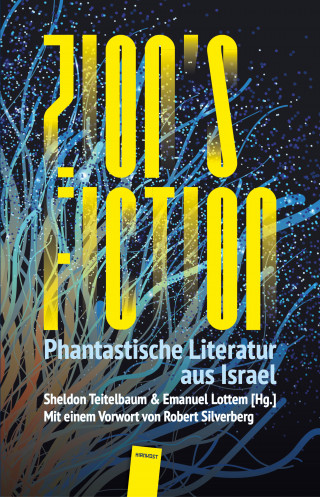 Lavie Tidhar, Gail Hareven, Keren Landsman, Guy Hasson, Nava Semel, Nir Yaniv, Rotem Baruchin, Mordechai Sasson, Elana Gomel, Pesakh (Pavel) Amnuel, Yael Furman, Gur Shomron, Nitay Peretz, Shimon Adaf: Zion's Fiction