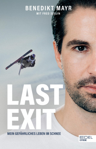 Benedikt Mayr, Fred Sellin: Last Exit. Mein gefährliches Leben im Schnee