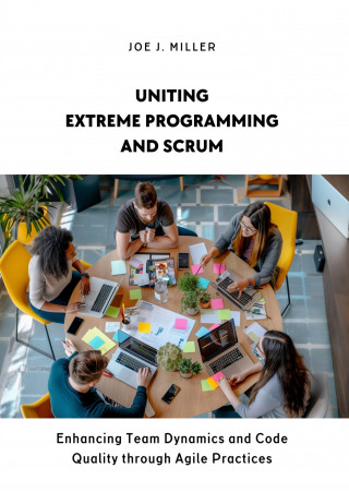 Joe J. Miller: Uniting Extreme Programming and Scrum