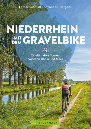 Lothar Schmidt, Johannes Pöttgens: Niederrhein mit dem Gravelbike 22 ultimative Touren zwischen Rhein und Maas