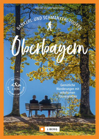 Bahnmüller Wilfried, Bahnmüller Lisa: Bankerl- & Schmankerl-Touren in Oberbayern