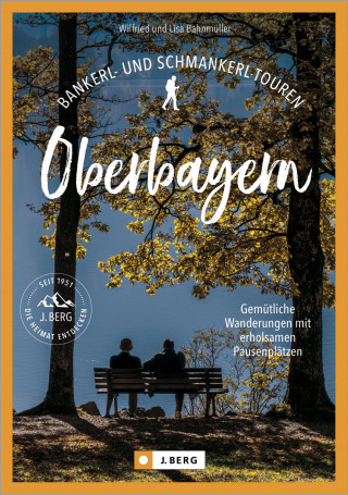 Bahnmüller Wilfried, Bahnmüller Lisa: Bankerl- & Schmankerl-Touren in Oberbayern