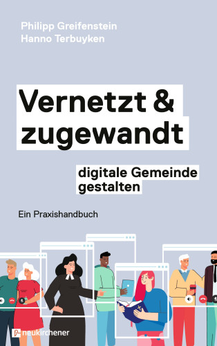 Philipp Greifenstein, Hanno Terbuyken: Vernetzt und zugewandt - digitale Gemeinde gestalten