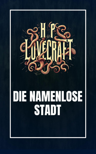 Howard Phillips Lovecraft: Die namenlose Stadt