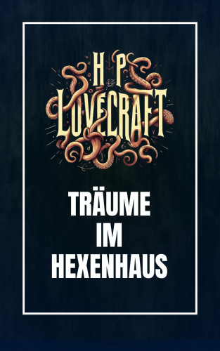 Howard Phillips Lovecraft: Träume im Hexenhaus