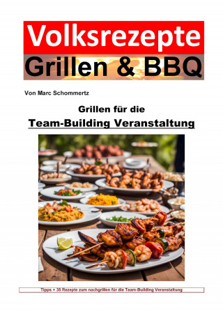 Marc Schommertz: Volksrezepte Grillen und BBQ - Grillen für die Team-Building-Veranstaltung