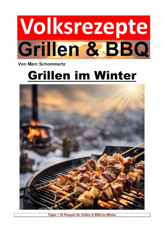 Marc Schommertz: Volksrezepte Grillen und BBQ - Grillen im Winter