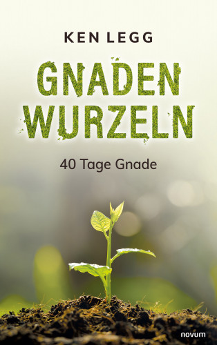 Ken Legg: Gnadenwurzeln