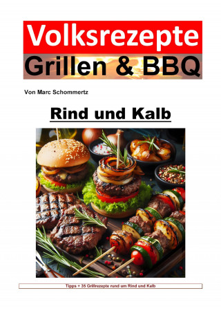 Marc Schommertz: Volksrezepte Grillen und BBQ - Rind und Kalb