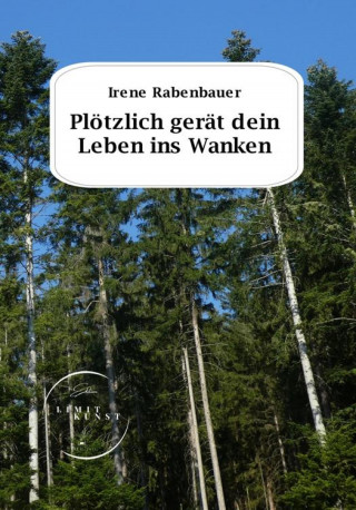 Irene Rabenbauer: Plötzlich gerät dein Leben ins Wanken