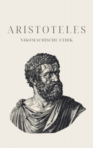 Aristoteles, Klassiker der Weltgeschichte, Philosophie Bücher: Nikomachische Ethik - Aristoteles' Meisterwerk