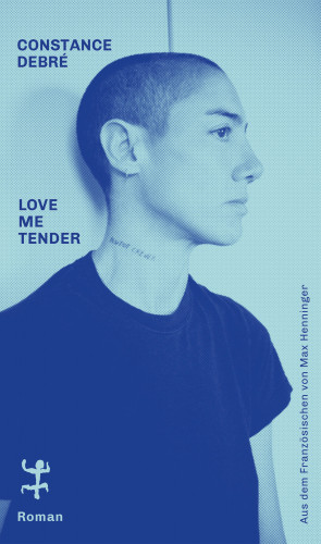 Constance Debré: Love Me Tender