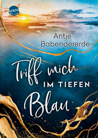 Antje Babendererde: Triff mich im tiefen Blau