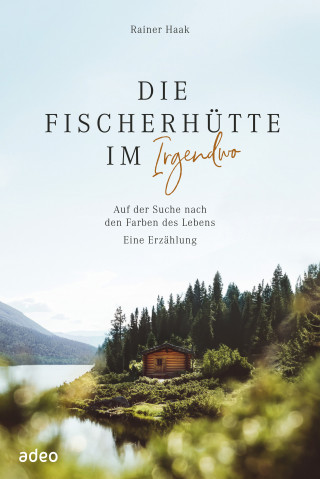 Rainer Haak: Die Fischerhütte im Irgendwo